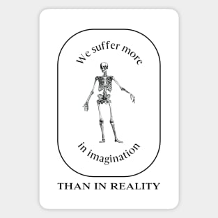 We Suffer More in Imagination Than in Reality – Stoic Magnet